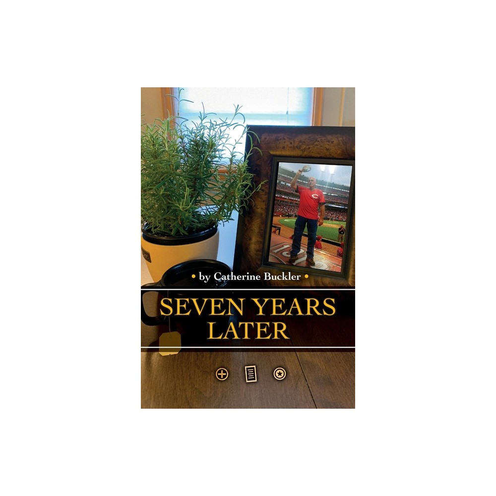 Seven Years Later - by Catherine Buckler (Paperback)