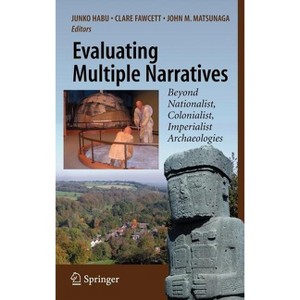 Evaluating Multiple Narratives - by  Junko Habu & Clare Fawcett & John M Matsunaga (Hardcover) - 1 of 1