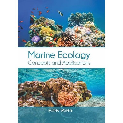 Marine Ecology: Concepts and Applications - by  Ashley Waters (Hardcover)