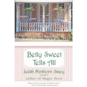 Betty Sweet Tells All - by  Judith Minthorn Stacy (Paperback) - 1 of 1