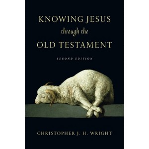 Knowing Jesus Through the Old Testament - (Knowing God Through the Old Testament Set) 2nd Edition by  Christopher J H Wright (Paperback) - 1 of 1