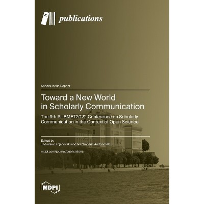 Toward a New World in Scholarly Communication - (Hardcover)
