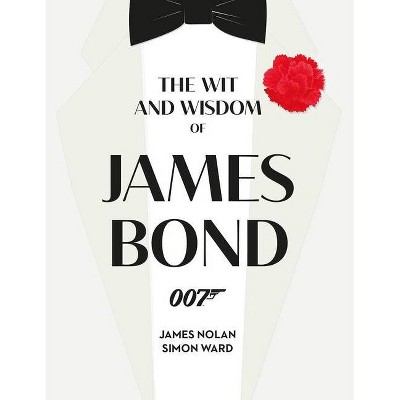 The Wit and Wisdom of James Bond - by  Simon Ward & James Nolan (Hardcover)