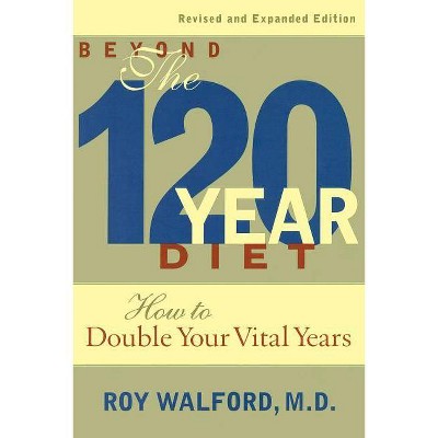 Beyond the 120-Year Diet - 2nd Edition by  Roy L Walford (Paperback)