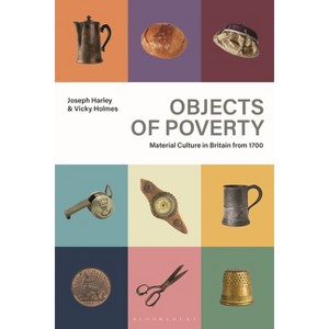Objects of Poverty - by  Joseph Harley & Vicky Holmes (Hardcover) - 1 of 1
