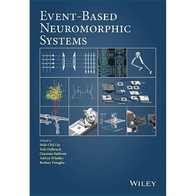 Event-Based Neuromorphic Systems - by  Shih-Chii Liu & Tobi Delbruck & Giacomo Indiveri & Adrian Whatley & Rodney Douglas (Hardcover)