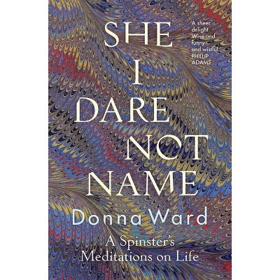 She I Dare Not Name - by  Donna Ward (Paperback)