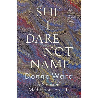 She I Dare Not Name - by  Donna Ward (Paperback)