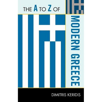 To Z of Modern Greece - (A to Z Guides) by  Dimitris Keridis (Paperback)