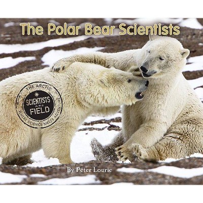 The Polar Bear Scientists - (Scientists in the Field (Paperback)) by  Peter Lourie (Paperback)