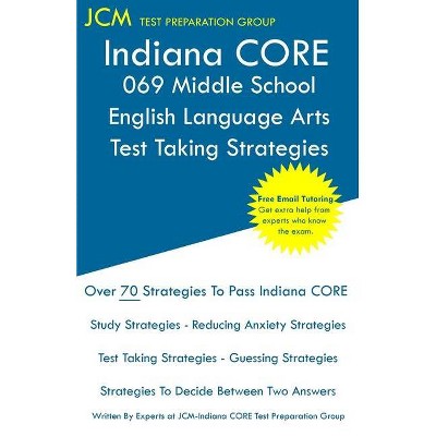 Indiana CORE 069 Middle School English Language Arts - Test Taking Strategies - by  Jcm-Indiana Core Test Preparation Group (Paperback)