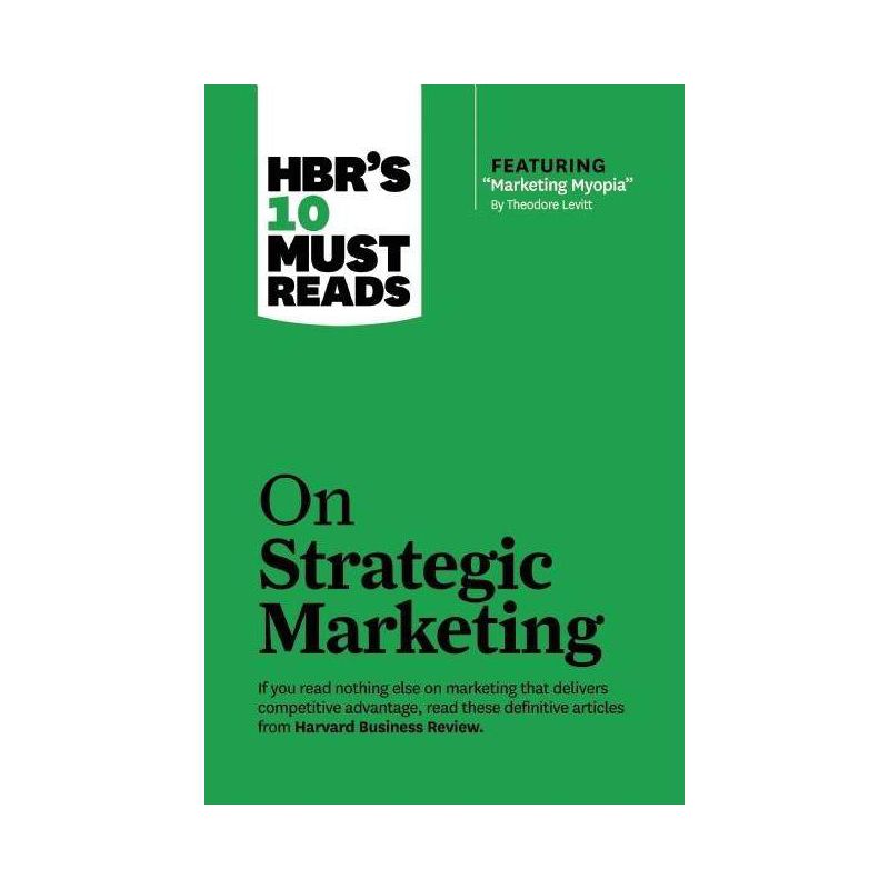 Hbr's 10 Must Reads on Strategic Marketing (with Featured Article Marketing Myopia, by Theodore Levitt) - (HBR's 10 Must Reads) (Paperback), 1 of 2