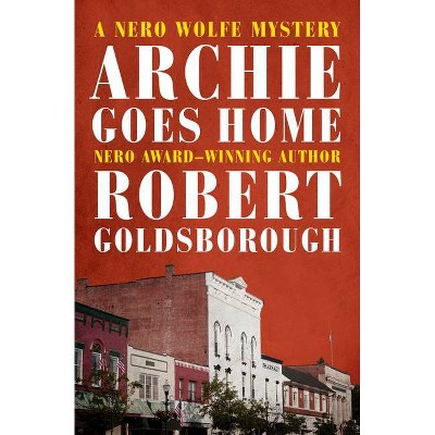 Archie Goes Home - (Nero Wolfe Mysteries) by  Robert Goldsborough (Paperback)