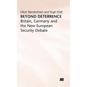 Beyond Deterrence - (Britain, Germany and the New European Security Debate) by  Hugh Miall & Oliver Ramsbotham (Hardcover) - 1 of 1