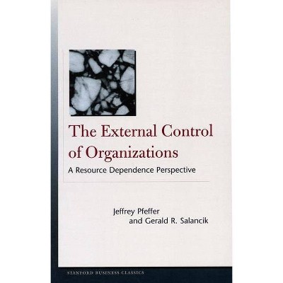 The External Control of Organizations - (Stanford Business Classics) by  Jeffrey Pfeffer & Gerald R Salancik (Paperback)