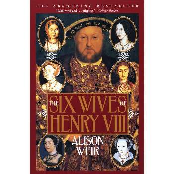 The Six Wives of Henry VIII - by  Alison Weir (Paperback)