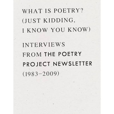 What Is Poetry? (Just Kidding, I Know You Know) - by  Anselm Berrigan (Paperback)