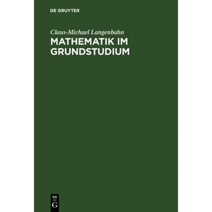 Mathematik im Grundstudium - by  Claus-Michael Langenbahn (Hardcover) - 1 of 1