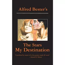The Stars My Destination - by  Alfred Bester (Hardcover)