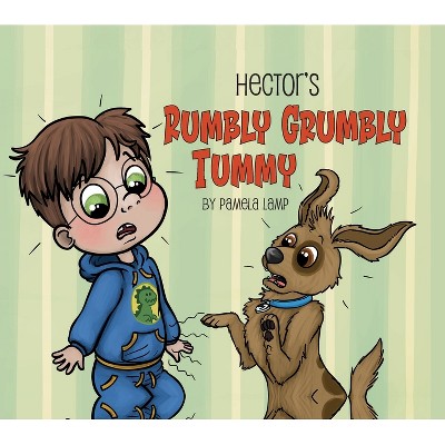 Hector's Rumbly Grumbly Tummy - by  Pamela Lamp (Hardcover)