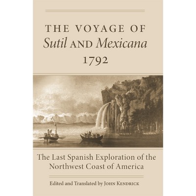 The Voyage of Sutil and Mexicana, 1792 - by  John Kendrick (Paperback)