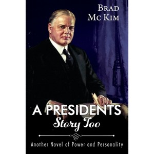 A Presidents Story Too - by  Brad McKim (Paperback) - 1 of 1