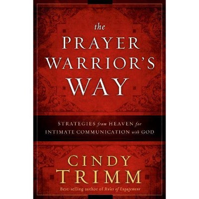 The Prayer Warrior's Way - by  Cindy Trimm (Hardcover)