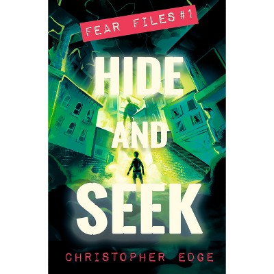 Fear Files: Hide and Seek - (The Fear Files) by Christopher Edge