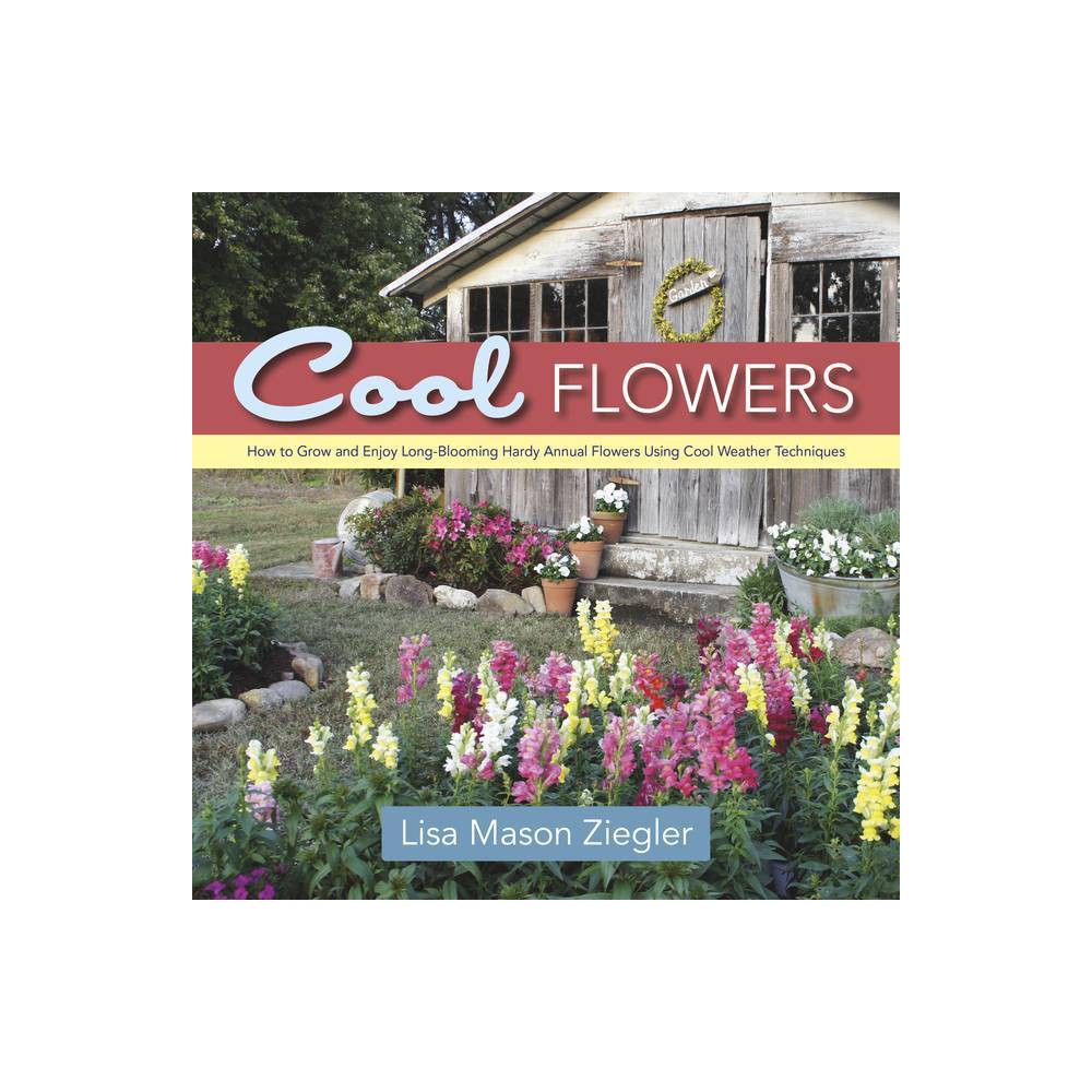 Cool Flowers - by Lisa Mason Ziegler (Hardcover)