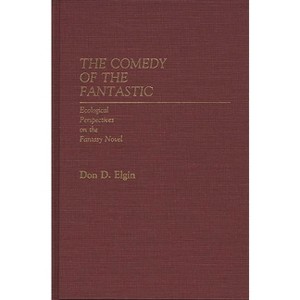 The Comedy of the Fantastic - (Contributions to the Study of Science Fiction & Fantasy) by  Don D Elgin (Hardcover) - 1 of 1