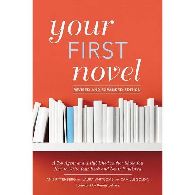 Your First Novel Revised and Expanded Edition - 2nd Edition by  Ann Rittenberg & Laura Whitcomb & Camille Goldin (Paperback)