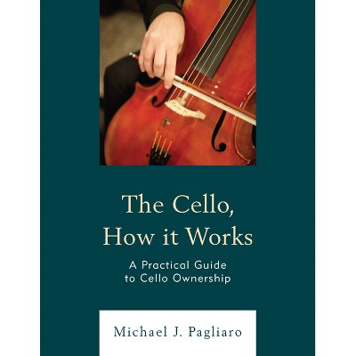 Cello, How It Works - by  Michael J Pagliaro (Paperback)