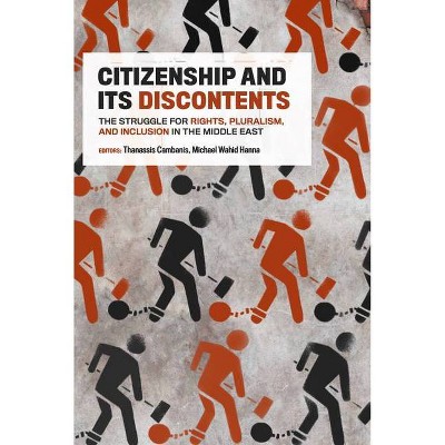 Citizenship and Its Discontents - by  Thanassis Cambanis & Michael Wahid Hanna (Paperback)