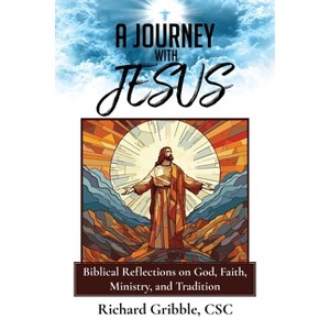 A Journey with Jesus - by  Richard Gribble Csc (Paperback) - 1 of 1