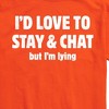 Men's - Instant Message - I'd Love To Stay And Chat But Im Lying Short Sleeve Graphic T-Shirt - 2 of 4