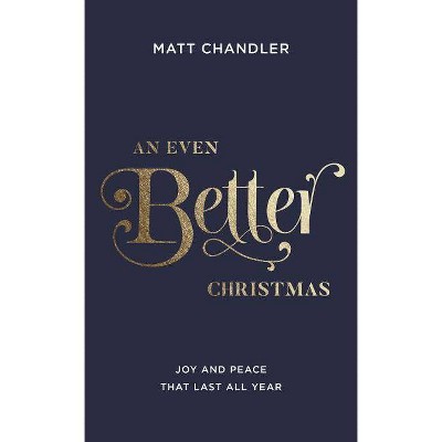 An Even Better Christmas - by  Matt Chandler (Paperback)