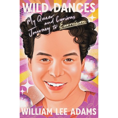 Wild Dances - by  William Lee Adams (Hardcover)