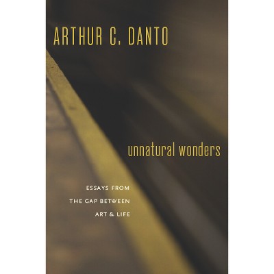 Unnatural Wonders - by  Arthur C Danto (Paperback)