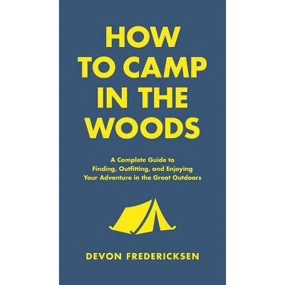 How to Camp in the Woods - (In the Woods) by  Devon Fredericksen (Hardcover)