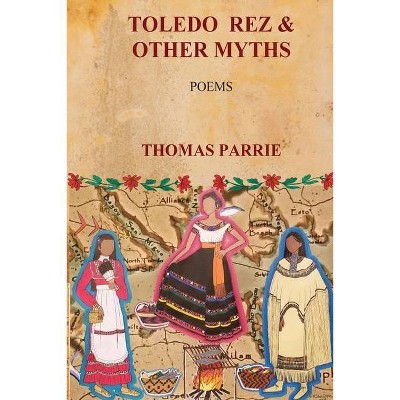 Toledo Rez & Other Myths - by  Thomas Parrie (Paperback)