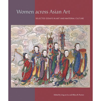 Women Across Asian Art - (David A. Cofrin Asian Art Manuscript) by  Ling-En Lu & Allysa B Peyton (Hardcover)
