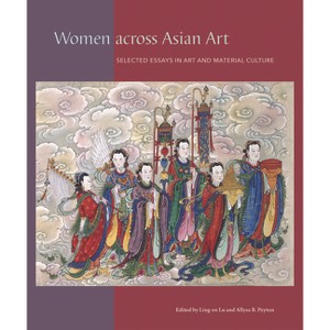 Women Across Asian Art - (David A. Cofrin Asian Art Manuscript) by  Ling-En Lu & Allysa B Peyton (Hardcover) - 1 of 1