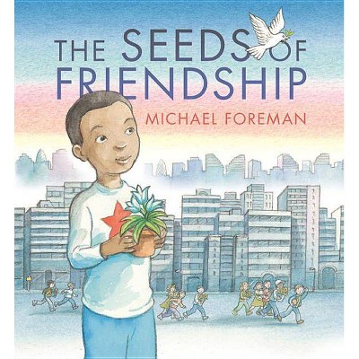 The Seeds of Friendship - by  Michael Foreman (Hardcover)