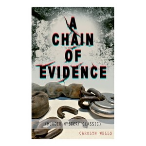 A Chain of Evidence (Murder Mystery Classic) - by  Carolyn Wells (Paperback) - 1 of 1