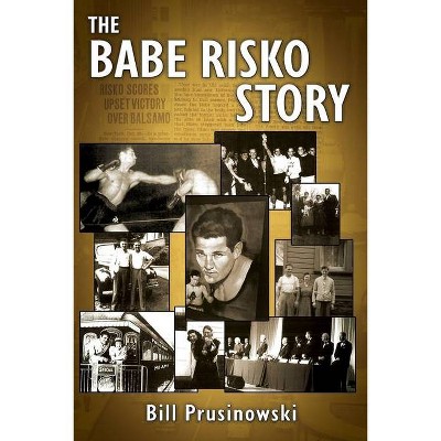 The Babe Risko Story - by  Bill Prusinowski (Paperback)