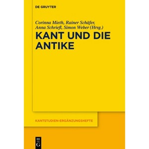 Kant Und Die Antike - (Kantstudien-Ergänzungshefte) by  Corinna Mieth & Simon Weber & Rainer Schäfer & Anna Schriefl (Hardcover) - 1 of 1
