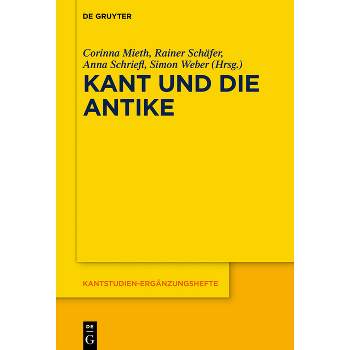 Kant Und Die Antike - (Kantstudien-Ergänzungshefte) by  Corinna Mieth & Rainer Schäfer & Anna Schriefl & Simon Weber (Hardcover)
