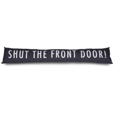 Pavilion Gift Company - Shut the Front Door - 6.75" x 36.5" Draft Stopper - Door Stops