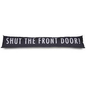 Pavilion Gift Company - Shut the Front Door - 6.75" x 36.5" Draft Stopper - Door Stops - 1 of 3
