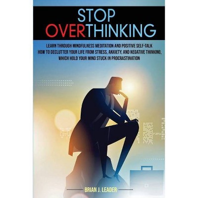 Stop Overthinking - by  Brian J Leader (Paperback)